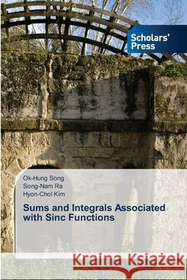 Sums and Integrals Associated with Sinc Functions Ok-Hung Song Song-Nam Ra Hyon-Chol Kim 9786209045882 Scholars' Press - książka