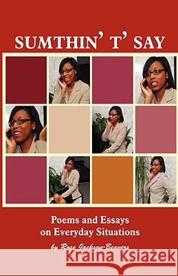 Sumthin' T' Say Rose Jackson-Beavers 9780981648323 Prioritybooks Publications - książka