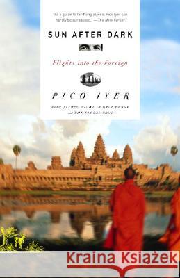 Sun After Dark: Flights Into the Foreign Pico Iyer 9781400031030 Vintage Books USA - książka