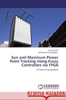 Sun and Maximum Power Point Tracking Using Fuzzy Controllers via FPGA Hamed, Basil, Moghany, Mohammed El- 9783846508671 LAP Lambert Academic Publishing - książka