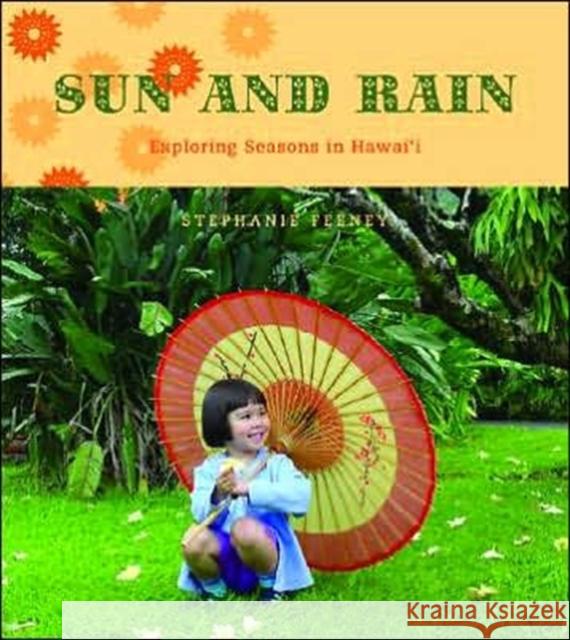 Sun and Rain: Exploring Seasons in Hawaii Feeney, Stephanie 9780824830885 University of Hawaii Press - książka