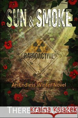 Sun and Smoke: An Endless Winter Novel Theresa Shaver 9780995938144 Theresa Shaver - książka