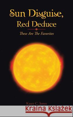 Sun Disguise, Red Deduce: These Are the Favorites Akiies Ugereadt 9781491834374 Authorhouse - książka