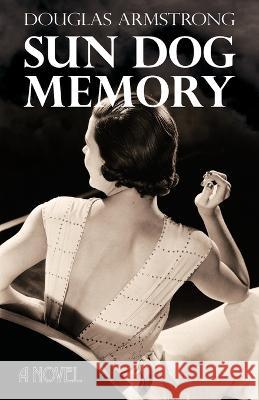 Sun Dog Memory Douglas Armstrong Patrick Armstrong  9798218184360 Sunflower Books - książka