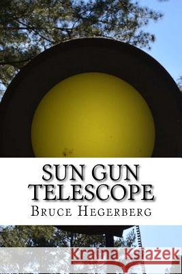 Sun Gun Telescope Kim Hegerberg Bruce Hegerberg 9781540444325 Createspace Independent Publishing Platform - książka