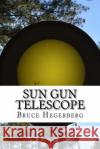Sun Gun Telescope Kim Hegerberg Bruce Hegerberg 9781540444325 Createspace Independent Publishing Platform