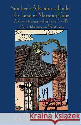 Sun-hee's Adventures Under the Land of Morning Calm: A Korean tale inspired by Lewis Carroll's Alice's Adventures in Wonderland Victoria J Sewell, Byron W Sewell, Byron W Sewell 9781782011729 Evertype - książka