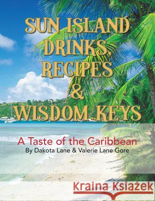 Sun Island Drinks, Recipes & Wisdom Keys: A Taste of the Caribbean Dakota Lane Valerie Lane Gore 9781466994003 Trafford Publishing - książka