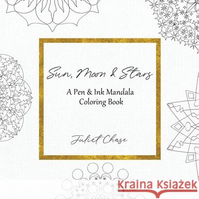 Sun, Moon and Stars: A Pen and Ink Mandala Coloring Book Juliet Chase 9781939361158 Vivaeris, LLC - książka