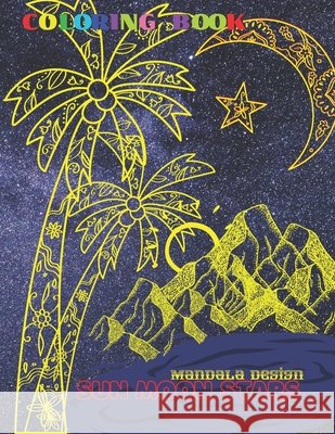 Sun, Moon and Stars Coloring book Mandala DESIGNS: All ages for Kids and Adults gift, Color and Relax Beautiful Celestial, Fun Easy Relaxation, Stress Relieving Patterns, Creative Haven Happiness Reli Roman Sahan 9798721088612 Independently Published - książka