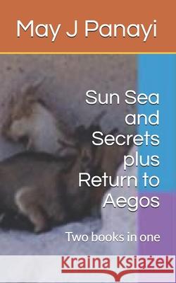 Sun Sea and Secrets plus Return to Aegos: Two books in one May J. Panayi 9781731271129 Independently Published - książka