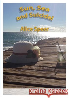 Sun, Sea and Suicidal Alice Speer 9781326125844 Lulu.com - książka