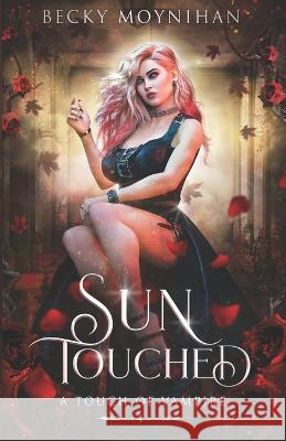 Sun Touched: A Paranormal Vampire Romance Becky Moynihan 9781732733091 Broken Books - książka