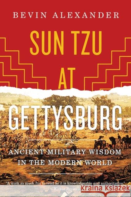 Sun Tzu at Gettysburg: Ancient Military Wisdom in the Modern World Bevin Alexander 9780393342451 W. W. Norton & Company - książka