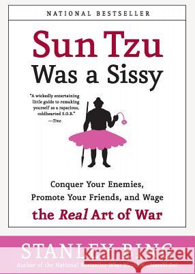 Sun Tzu Was a Sissy: Conquer Your Enemies, Promote Your Friends, and Wage the Real Art of War Stanley Bing 9780060734787 HarperCollins Publishers - książka