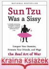 Sun Tzu Was a Sissy: Conquer Your Enemies, Promote Your Friends, and Wage the Real Art of War Stanley Bing 9780060734787 HarperCollins Publishers