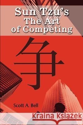 Sun Tzu's The Art of Competing Scott A. Bell 9780595214884 Writer's Showcase Press - książka