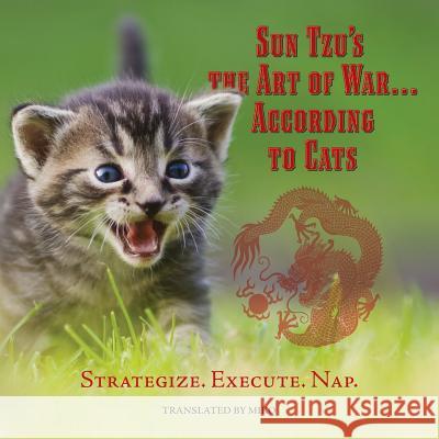 Sun Tzu's the Art of War...According to Cats: Strategize. Execute. Nap Miko Th 9781530194773 Createspace Independent Publishing Platform - książka