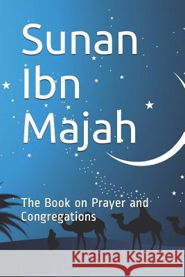 Sunan Ibn Majah: The Book on Prayer and Congregations Imam Ibn Majah 9781073353248 Independently Published - książka