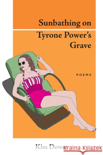 Sunbathing on Tyrone Power's Grave Kim Dower 9781597096218 Red Hen Press - książka