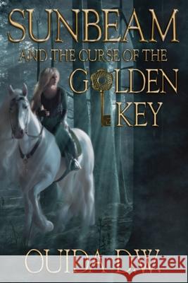 Sunbeam and the Curse of the Golden Key D. W., Ouida 9780998906973 Barringer Publishing/Schlesinger Advertising - książka