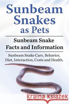 Sunbeam Snakes as Pets. Sunbeam Snake Facts and Information. Sunbeam Snake Care, Behavior, Diet, Interaction, Costs and Health. Ben Team 9781788650717 Zoodoo Publishing Sunbeam Snakes - książka