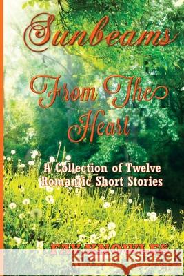 Sunbeams from the Heart: A Collection of Twelve Romantic Short Stories Fay Knowles 9781523253432 Createspace Independent Publishing Platform - książka