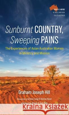 Sunburnt Country, Sweeping Pains Graham Joseph Hill, Grace Lung, Hanna Hyun 9781666715217 Wipf & Stock Publishers - książka