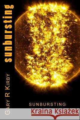 Sunbursting: Reader's Select Gary R. Kirby 9781539376897 Createspace Independent Publishing Platform - książka