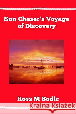Sunchaser's Voyage of Discovery Ross M. Bodle 9781497343320 Createspace - książka