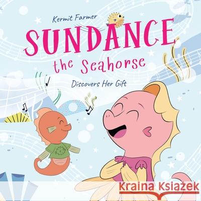 Sundance the Seahorse: Discovers Her Gift Kermit Farmer Dinosaur House 9781961462250 Dinosaur House - książka
