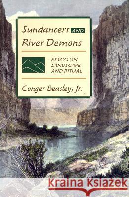 Sundancers and River Demons: Essays on Landscape and Ritual Beasley Jr, Conger 9781557281302 University of Arkansas Press - książka