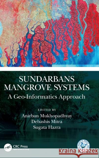 Sundarbans Mangrove Systems: A Geo-Informatics Approach Anirban Mukhopadhyay Debashis Mitra Sugata Hazra 9780367538811 CRC Press - książka