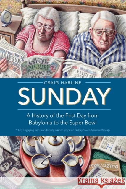 Sunday: A History of the First Day from Babylonia to the Super Bowl Harline, Craig 9780300167030 Yale University Press - książka