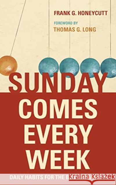 Sunday Comes Every Week: Daily Habits for the Busy Preacher Frank G. Honeycutt Thomas G. Long 9780802876454 William B. Eerdmans Publishing Company - książka