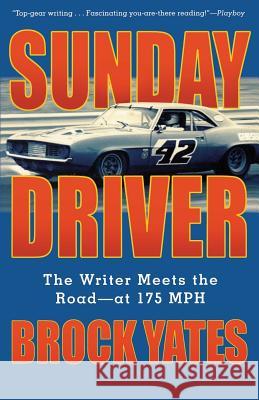 Sunday Driver: The Writer Meets the Road--At 175 MPH Brock Yates 9781560255413 Thunder's Mouth Press - książka