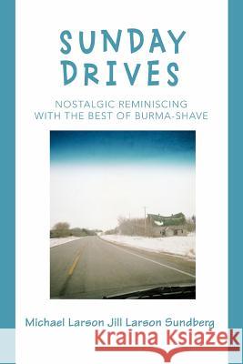 Sunday Drives: Nostalgic Reminiscing with the Best of Burma-Shave Larson, Michael 9780595393244 iUniverse - książka