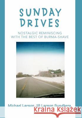 Sunday Drives: Nostalgic Reminiscing with the Best of Burma-Shave Larson, Michael 9780595676941 iUniverse - książka