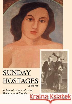 Sunday Hostages: A Tale of Love and Loss, Dreams and Reality Zuckerman, Claire 9780595678204 iUniverse - książka