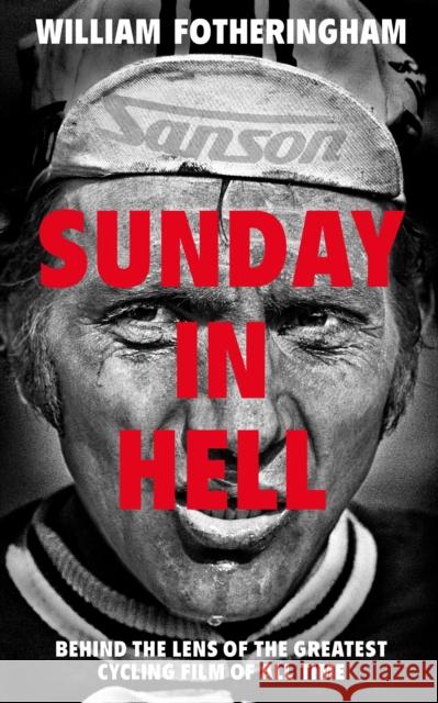 Sunday in Hell: Behind the Lens of the Greatest Cycling Film of All Time William Fotheringham 9780224092036 Vintage Publishing - książka