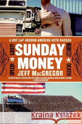 Sunday Money: Speed! Lust! Madness! Death! a Hot Lap Around America with NASCAR Jeff MacGregor Olya Evanitsky 9780060094720 Harper Perennial - książka