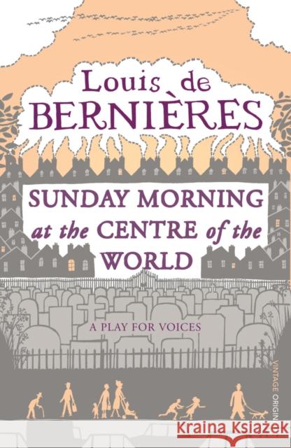 Sunday Morning at the Centre of the World Louis De Bernieres 9780099428442  - książka