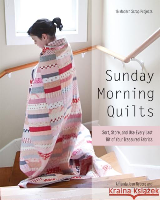 Sunday Morning Quilts: 16 Modern Scrap Projects • Sort, Store, and Use Every Last Bit of Your Treasured Fabrics  9781607054276 C&T Publishing - książka