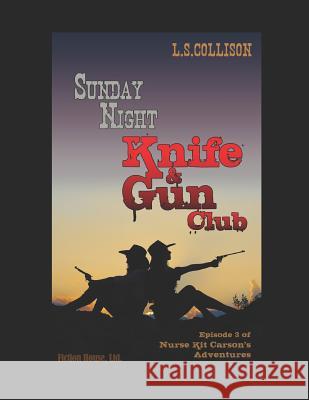 Sunday Night Knife & Gun Club: Episode 3 of Nurse Kit Carson's Adventures L. S. Collison 9781732229020 Fiction House, Ltd. - książka