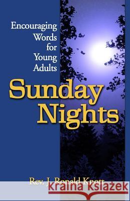 Sunday Nights: Encouraging Words for Young Adults Rev J. Ronald Knott 9780966896916 Sophronismos Press - książka