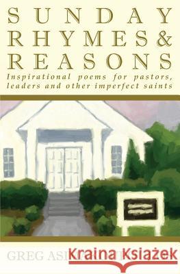 Sunday Rhymes & Reasons: Inspirational poems for pastors, leaders and other imperfect saints Asimakoupoulos, Greg 9781494849863 Createspace - książka