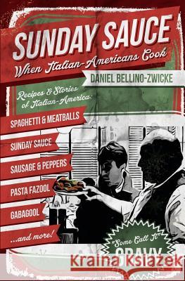 Sunday Sauce: When Italian-Americans Cook Daniel Bellino-Zwicke 9781490991023 Createspace - książka
