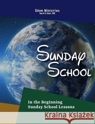 Sunday School: In the Beginning Sarah B Odom, PhD, Odom Ministries 9798356244384 Independently Published - książka