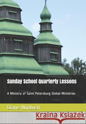 Sunday School Quarterly Lessons: A Ministry of Saint Petersburg Global Ministries Mrs Diane M. Winbush 9781512029864 Createspace - książka