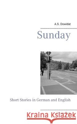 Sunday: Short Stories in German and English A S Dowidat 9783744817295 Books on Demand - książka